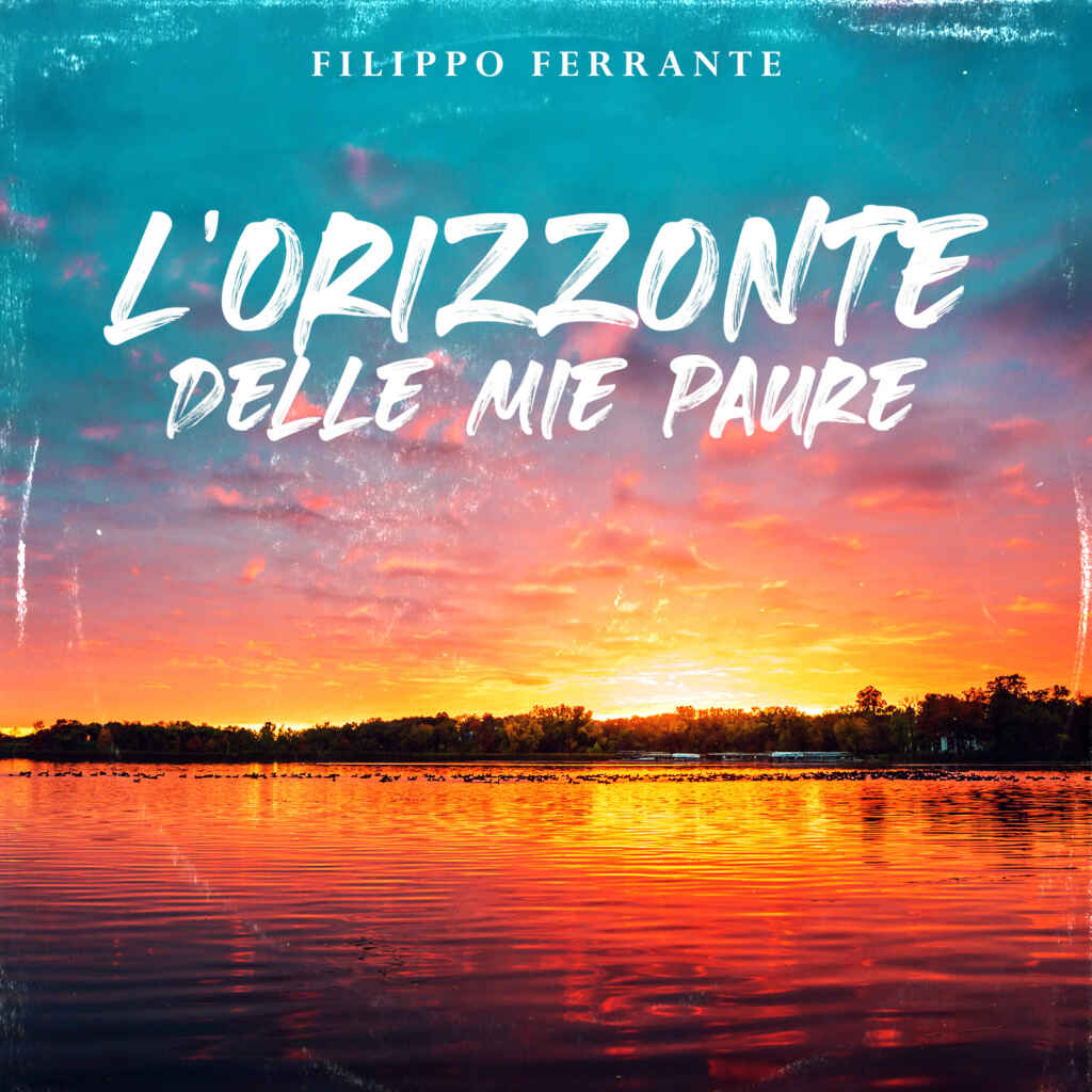 Filippo Ferrante: venerdì 27 gennaio esce in radio “L’orizzonte delle mie paure” il nuovo singolo