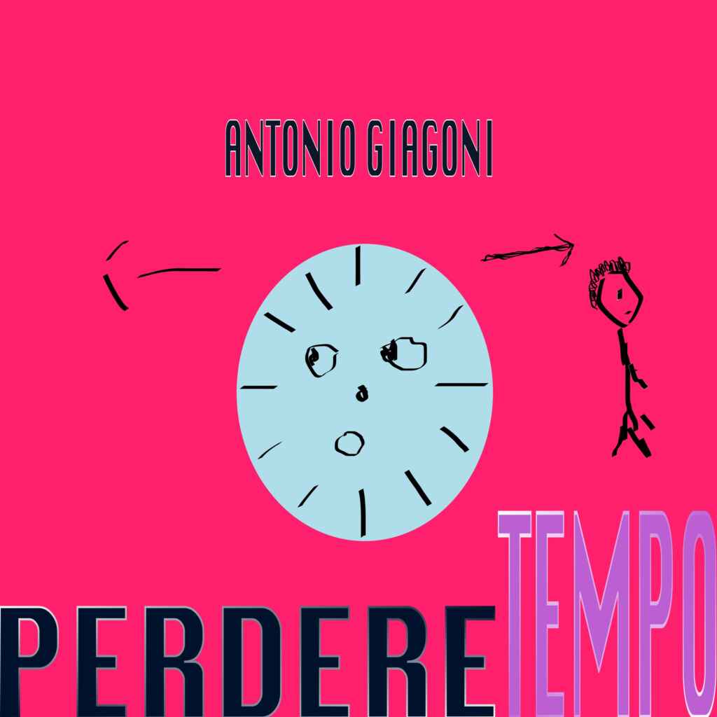“Perdere Tempo” è il nuovo singolo di Antonio Giagoni